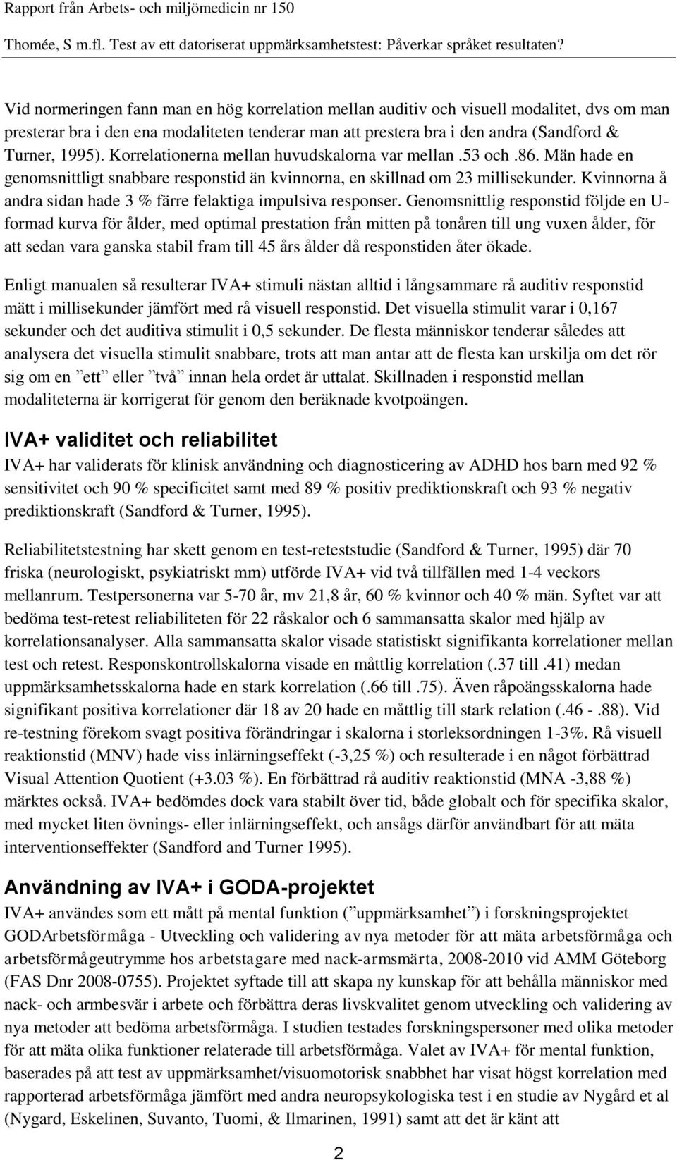 Kvinnorna å andra sidan hade 3 % färre felaktiga impulsiva responser.