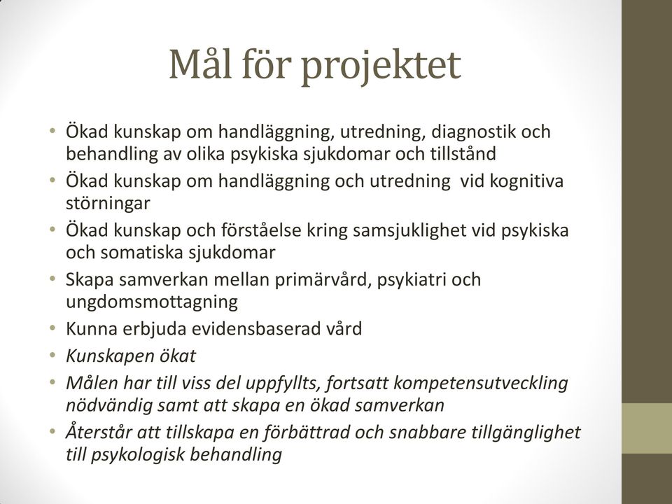 samverkan mellan primärvård, psykiatri och ungdomsmottagning Kunna erbjuda evidensbaserad vård Kunskapen ökat Målen har till viss del uppfyllts,