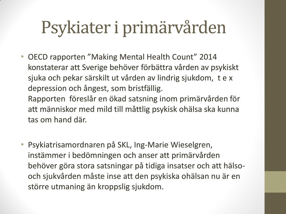 Rapporten föreslår en ökad satsning inom primärvården för att människor med mild till måttlig psykisk ohälsa ska kunna tas om hand där.