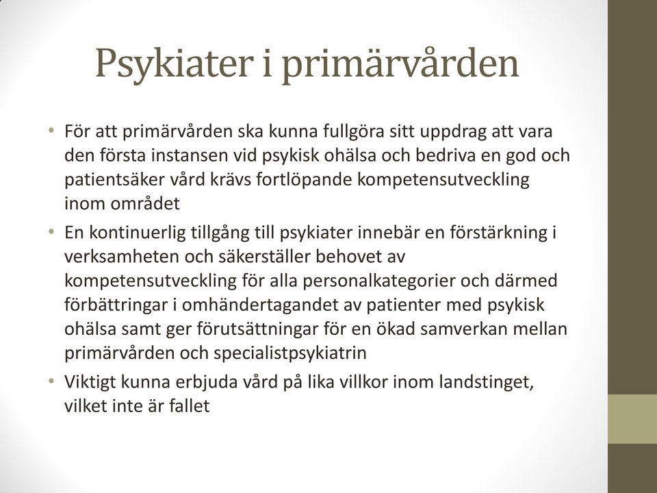 säkerställer behovet av kompetensutveckling för alla personalkategorier och därmed förbättringar i omhändertagandet av patienter med psykisk ohälsa samt