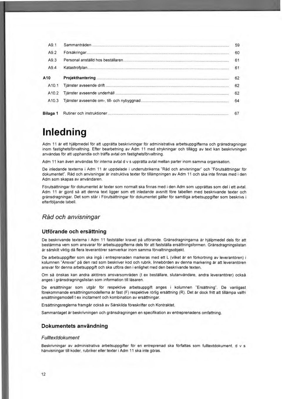 3 Tjänster avseende om-, till- och nybyggnad 64 Bilaga 1 Rutiner och instruktioner 67 Inledning Adm 11 är ett hjälpmedel för att upprätta beskrivningar för administrativa arbetsuppgifterna och