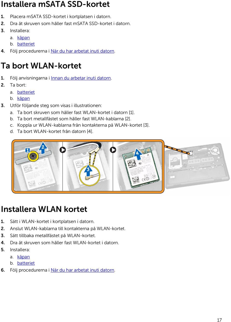 Utför följande steg som visas i illustrationen: a. Ta bort skruven som håller fast WLAN-kortet i datorn [1]. b. Ta bort metallfästet som håller fast WLAN-kablarna [2]. c.