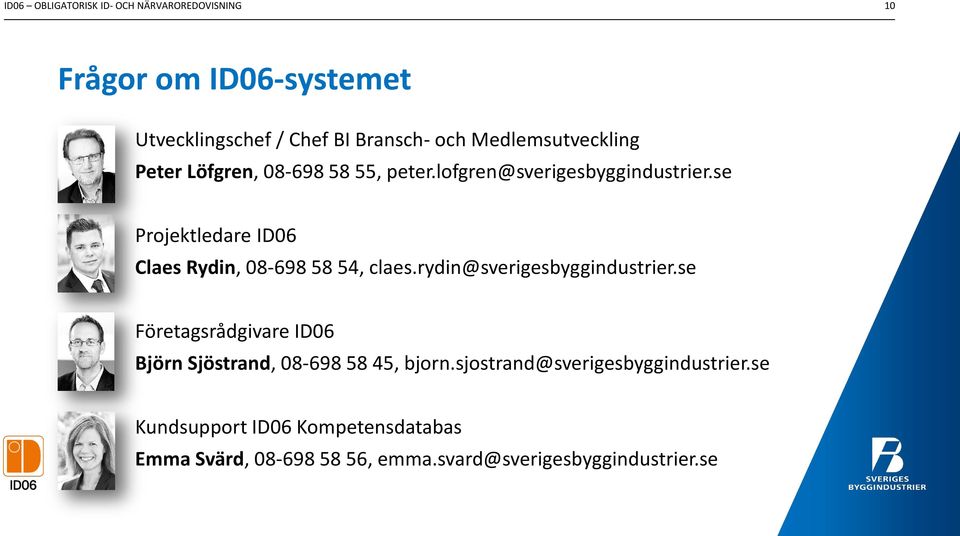 se Projektledare ID06 Claes Rydin, 08-698 58 54, claes.rydin@sverigesbyggindustrier.