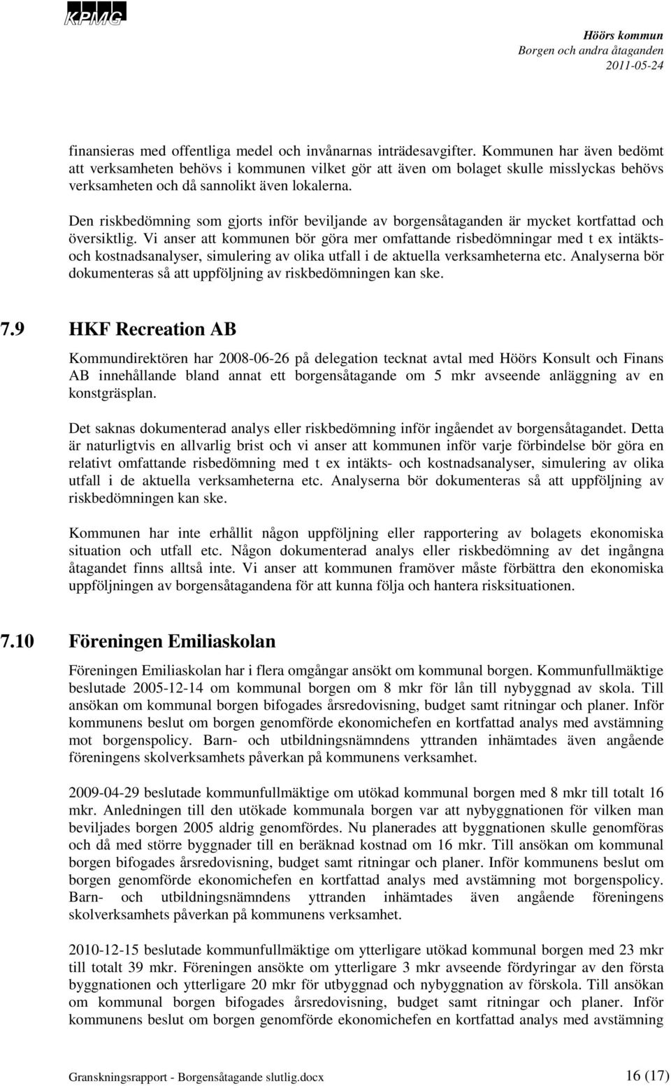 Den riskbedömning som gjorts inför beviljande av borgensåtaganden är mycket kortfattad och översiktlig.