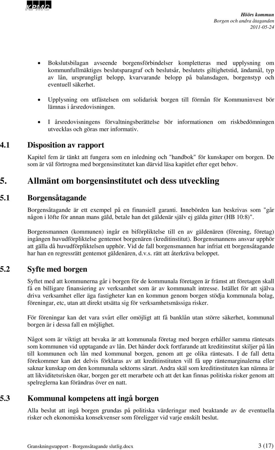 I årsredovisningens förvaltningsberättelse bör informationen om riskbedömningen utvecklas och göras mer informativ. 4.