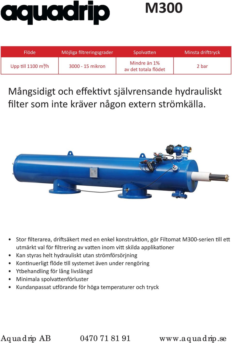 Stor filterarea, driftsäkert med en enkel konstruktion, gör Filtomat M300-serien till ett utmärkt val för filtrering av vatten inom vitt skilda