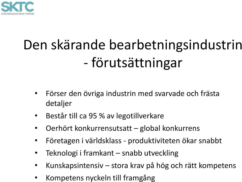 konkurrens Företagen i världsklass - produktiviteten ökar snabbt Teknologi i framkant snabb