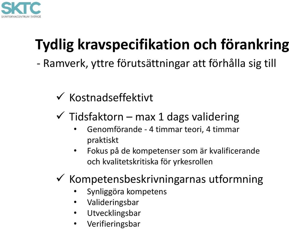 praktiskt Fokus på de kompetenser som är kvalificerande och kvalitetskritiska för yrkesrollen