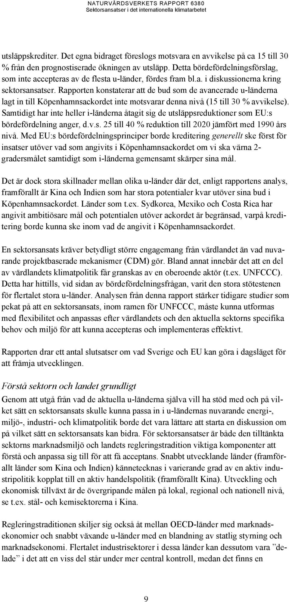 Rapporten konstaterar att de bud som de avancerade u-länderna lagt in till Köpenhamnsackordet inte motsvarar denna nivå (15 till 30 % avvikelse).