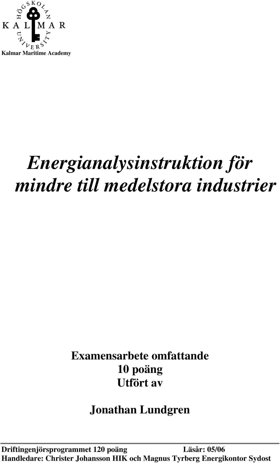 Jonathan Lundgren Driftingenjörsprogrammet 120 poäng Läsår: 05/06