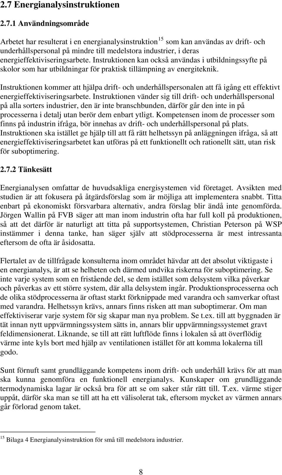 Instruktionen kommer att hjälpa drift- och underhållspersonalen att få igång ett effektivt energieffektiviseringsarbete.