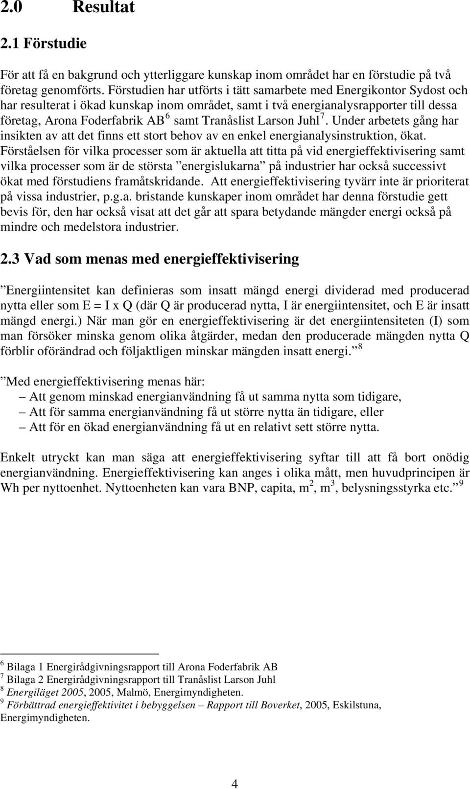 Tranåslist Larson Juhl 7. Under arbetets gång har insikten av att det finns ett stort behov av en enkel energianalysinstruktion, ökat.