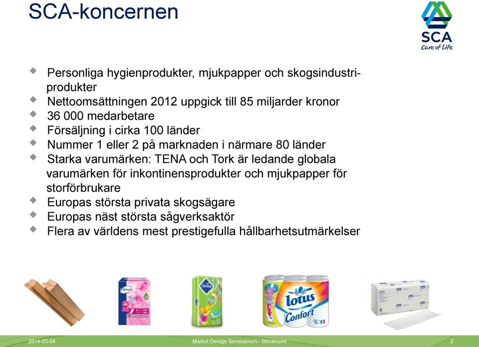 Tork är ledande globala varumärken för inkontinensprodukter och mjukpapper för storförbrukare Europas största privata skogsägare