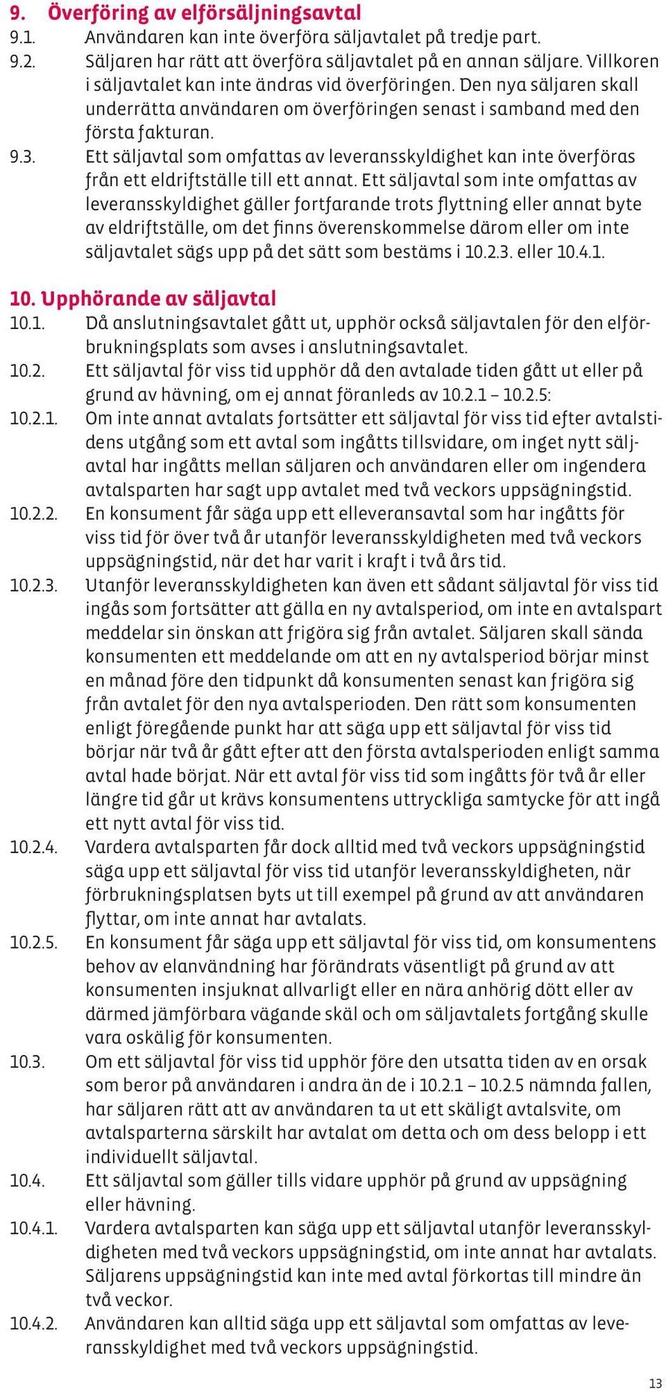 Ett säljavtal som omfattas av leveransskyldighet kan inte överföras från ett eldriftställe till ett annat.