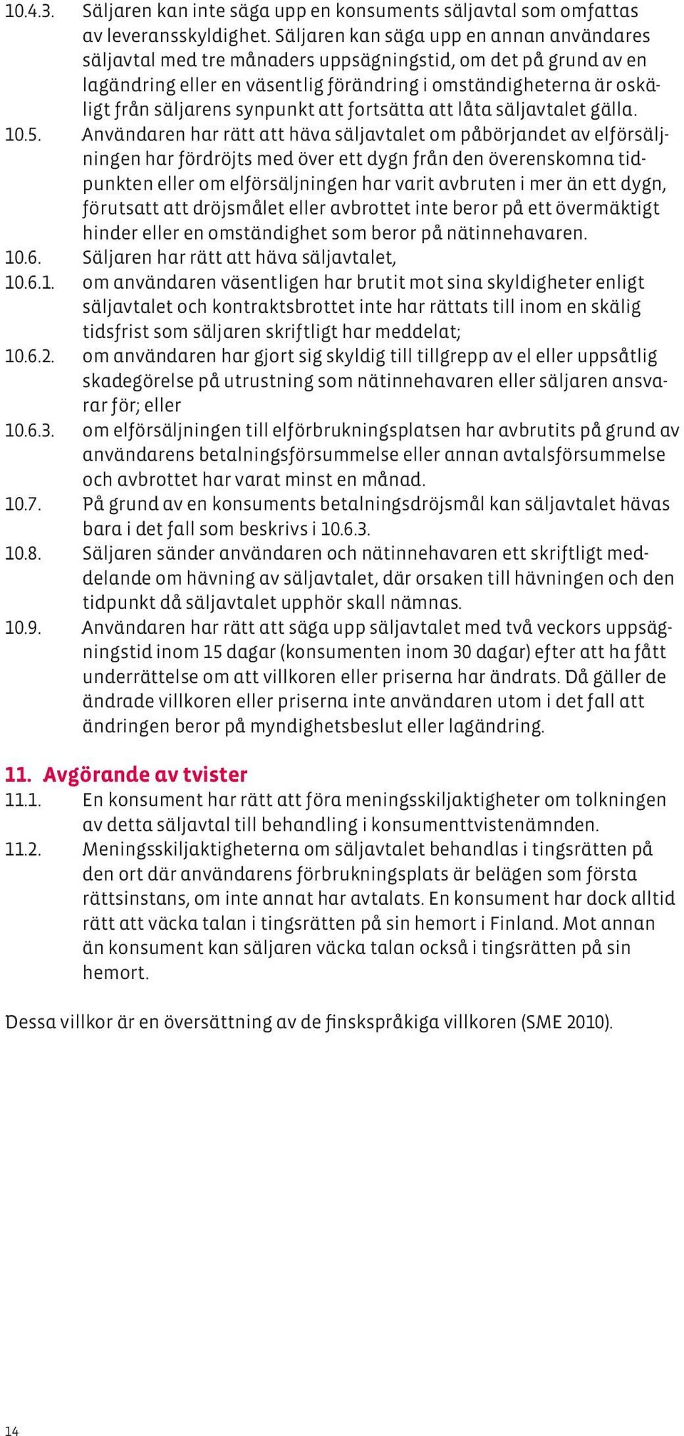 synpunkt att fortsätta att låta säljavtalet gälla. 10.5.