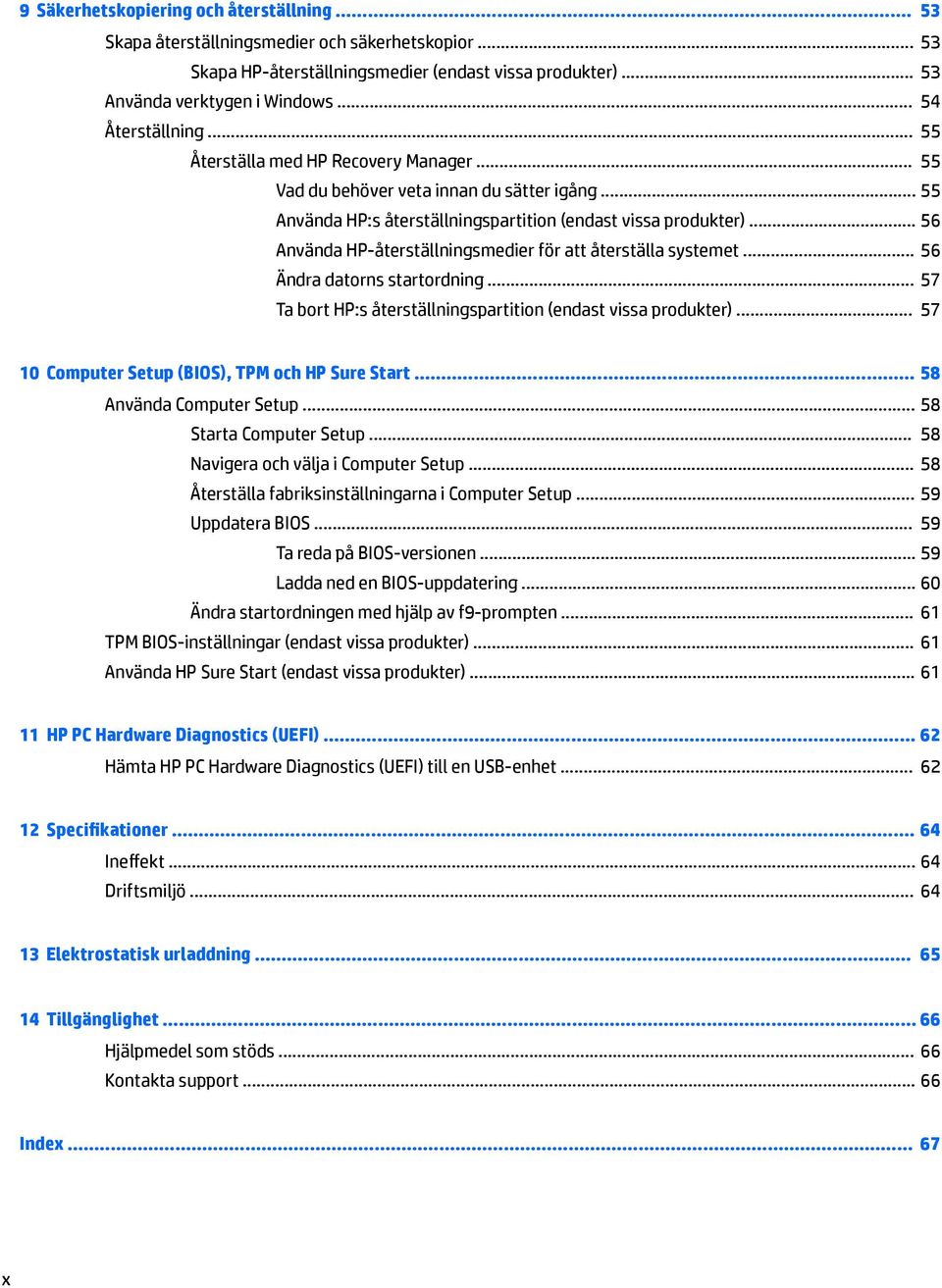 .. 56 Använda HP-återställningsmedier för att återställa systemet... 56 Ändra datorns startordning... 57 Ta bort HP:s återställningspartition (endast vissa produkter).