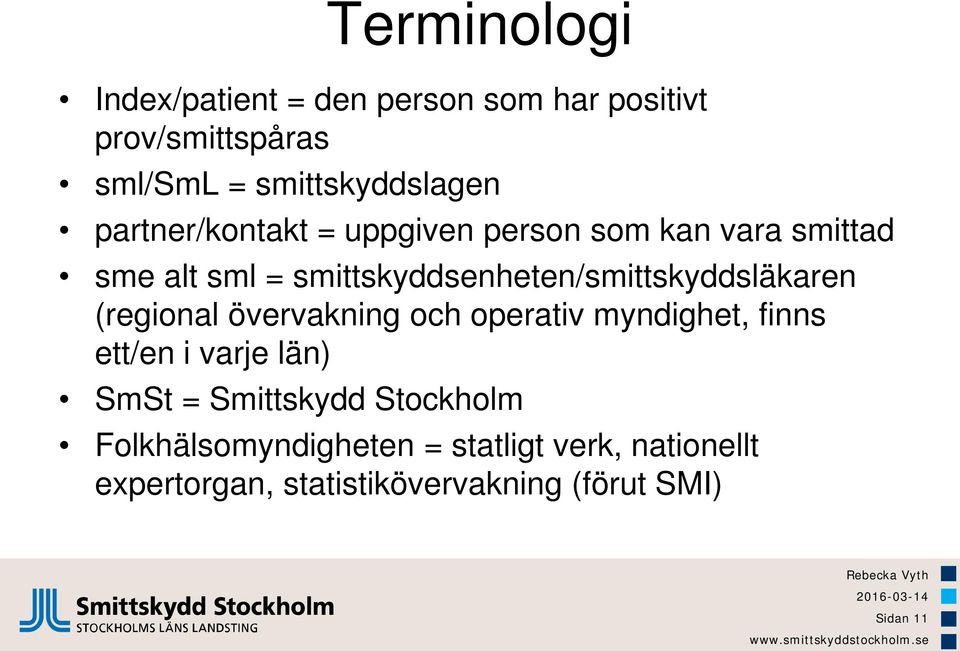 smittskyddsenheten/smittskyddsläkaren (regional övervakning och operativ myndighet, finns ett/en i