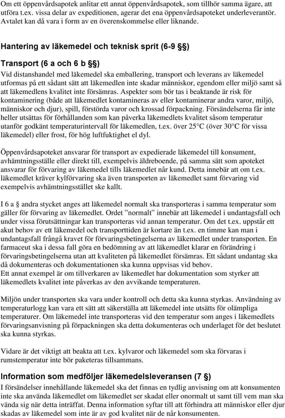 Hantering av läkemedel och teknisk sprit (6-9 ) Transport (6 a och 6 b ) Vid distanshandel med läkemedel ska emballering, transport och leverans av läkemedel utformas på ett sådant sätt att