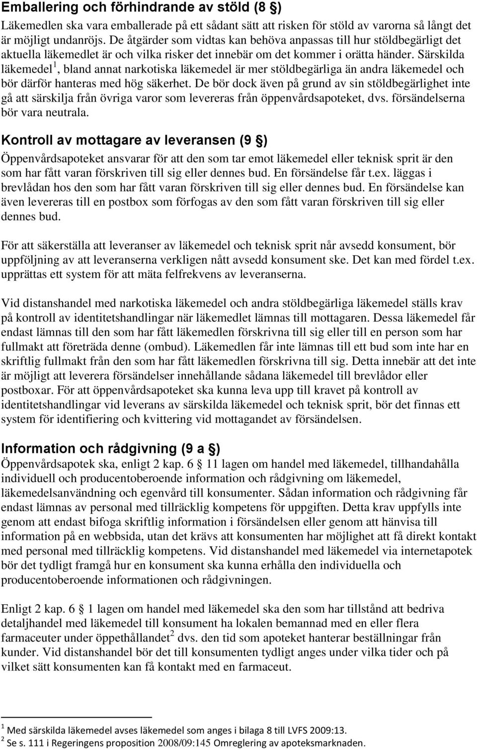 Särskilda läkemedel 1, bland annat narkotiska läkemedel är mer stöldbegärliga än andra läkemedel och bör därför hanteras med hög säkerhet.