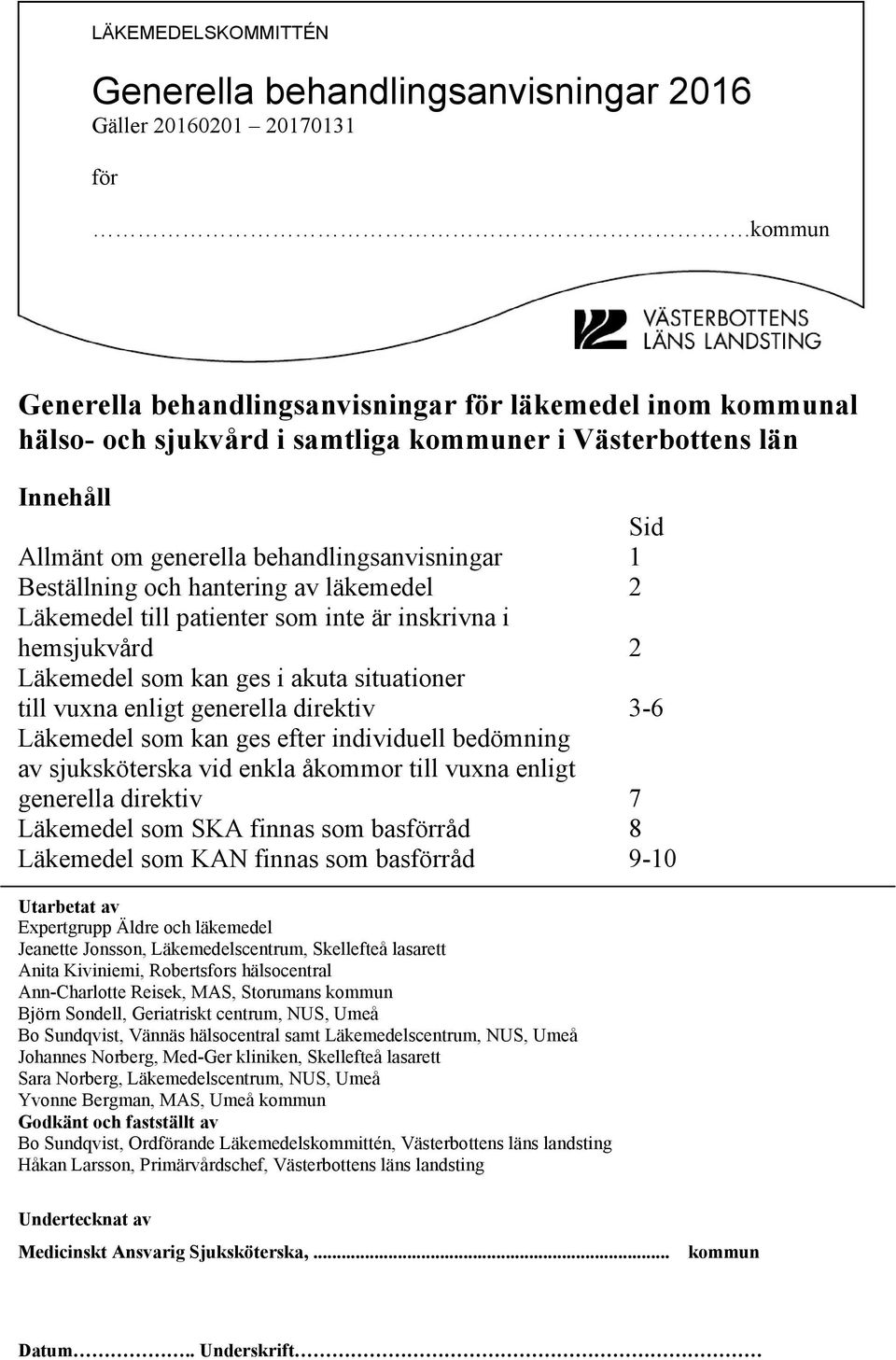 och hantering av läkemedel 2 Läkemedel till patienter som inte är inskrivna i hemsjukvård 2 Läkemedel som kan ges i akuta situationer till vuxna enligt generella direktiv 3-6 Läkemedel som kan ges