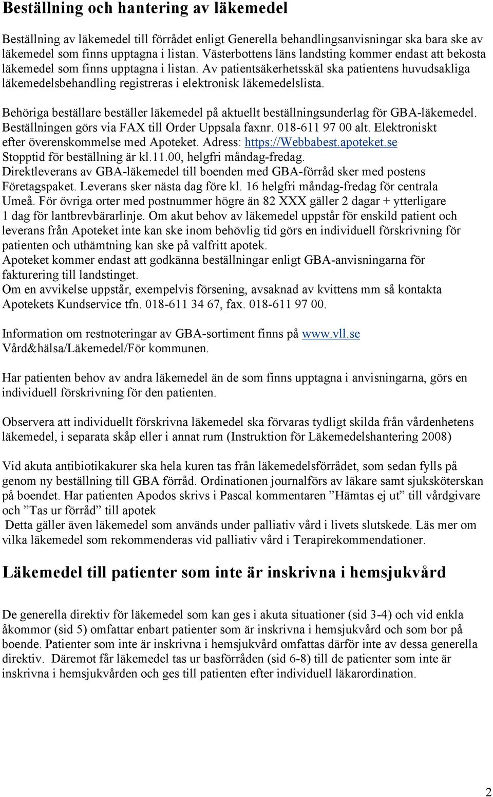 Av patientsäkerhetsskäl ska patientens huvudsakliga läkemedelsbehandling registreras i elektronisk läkemedelslista.