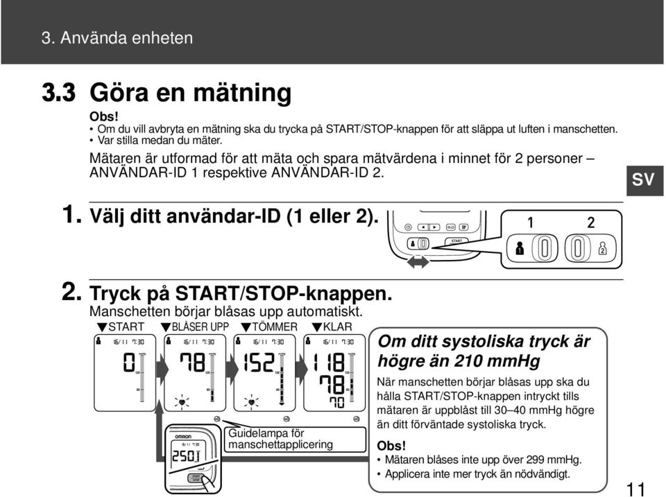 Manschetten börjar blåsas upp automatiskt.