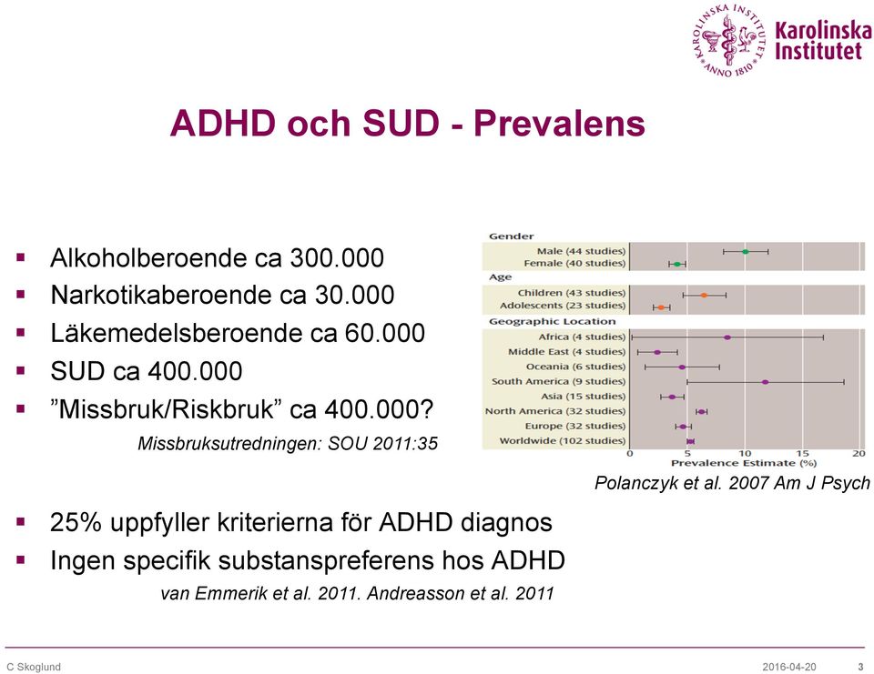 Missbruksutredningen: SOU 2011:35 25% uppfyller kriterierna för ADHD diagnos Ingen specifik