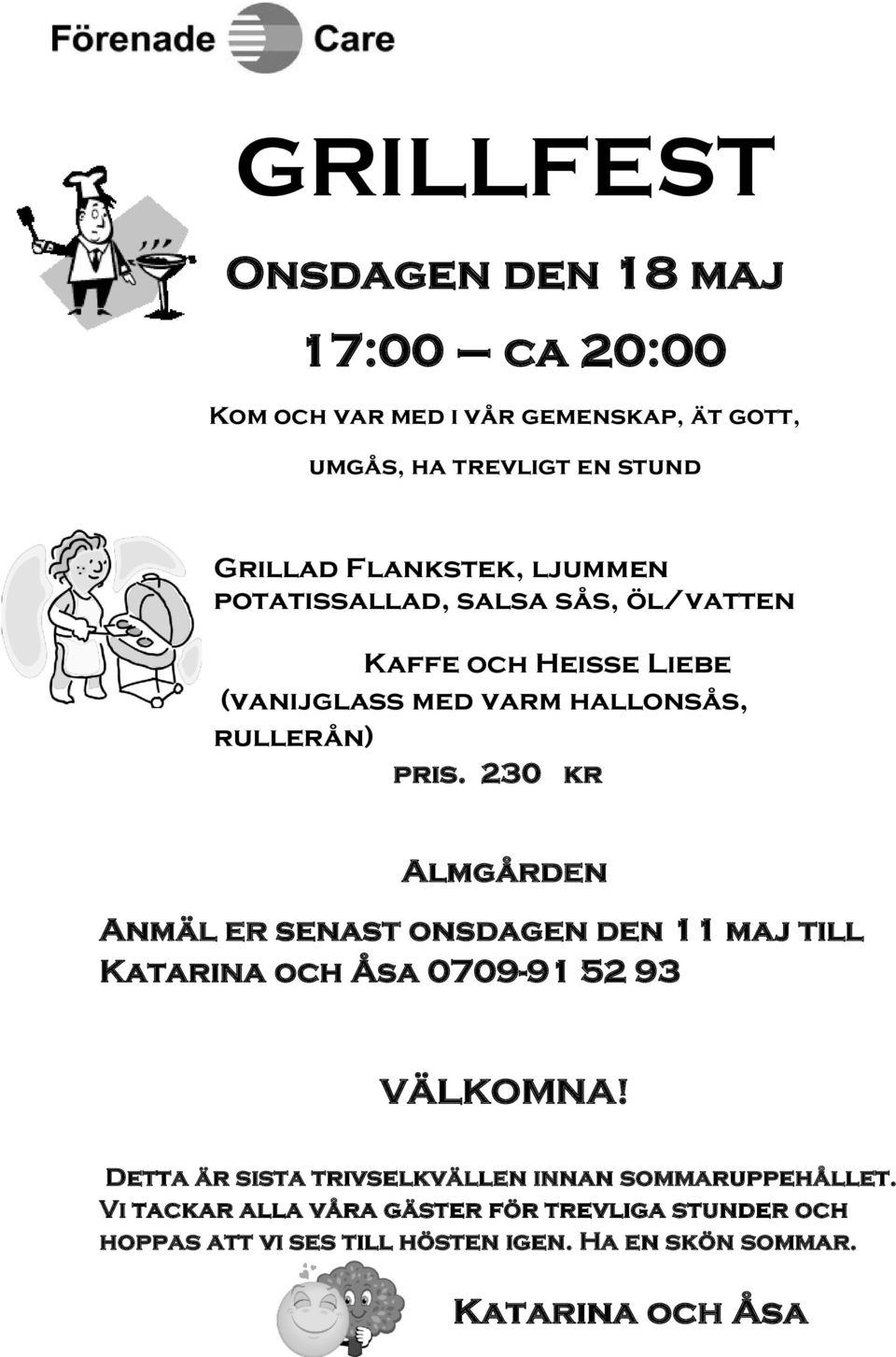 230 kr Almgården Anmäl er senast onsdagen den 11 maj till Katarina och Åsa 0709-91 52 93 VÄLKOMNA!