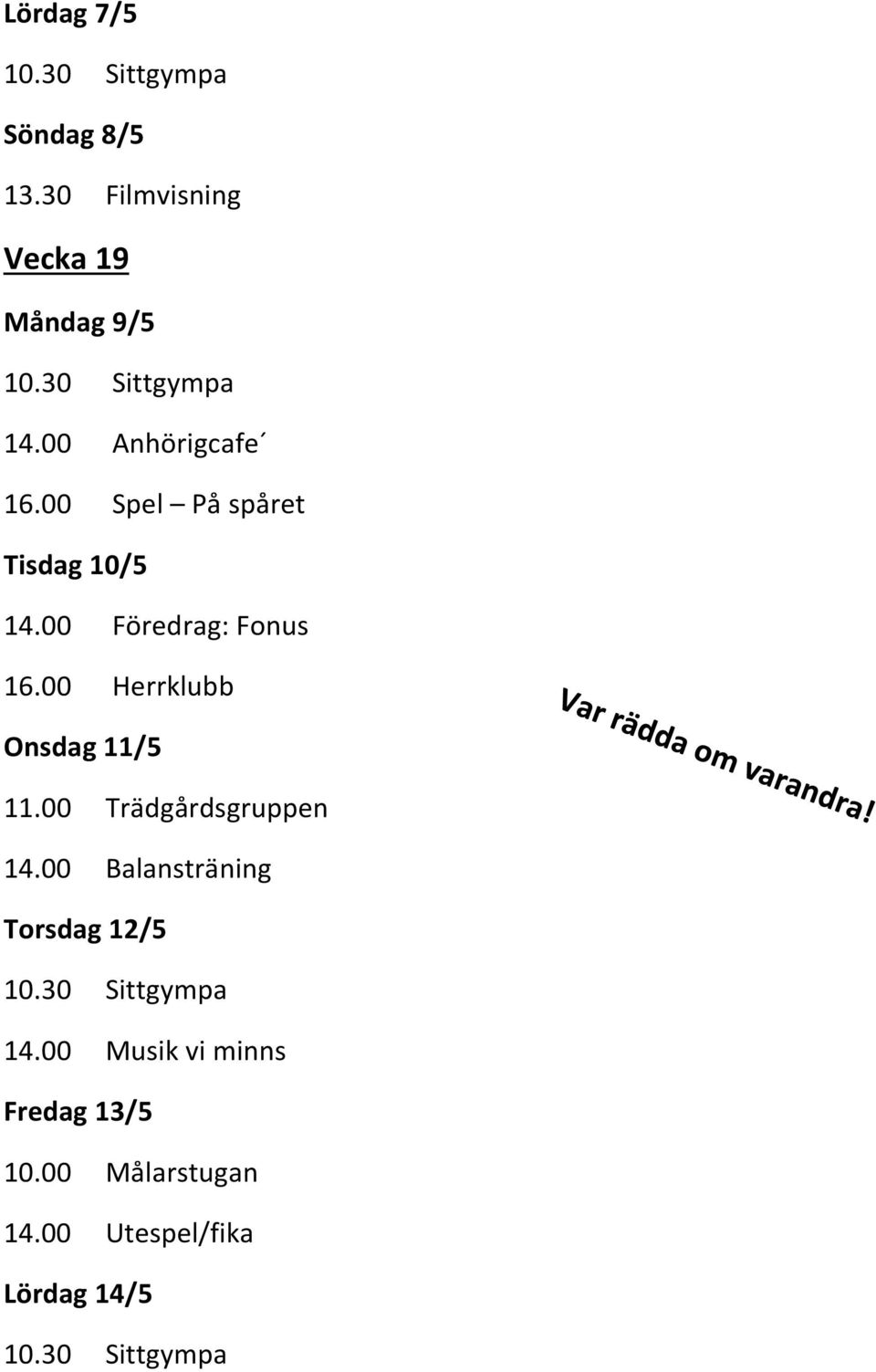 00 Herrklubb Onsdag 11/5 11.00 Trädgårdsgruppen 14.