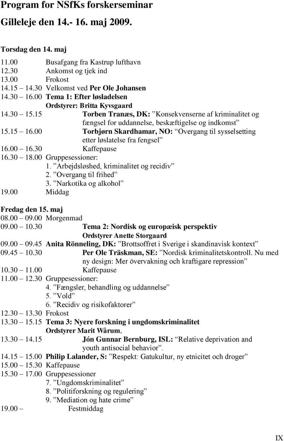 15 Torben Tranæs, DK: Konsekvenserne af kriminalitet og fængsel for uddannelse, beskæftigelse og indkomst 15.15 16.