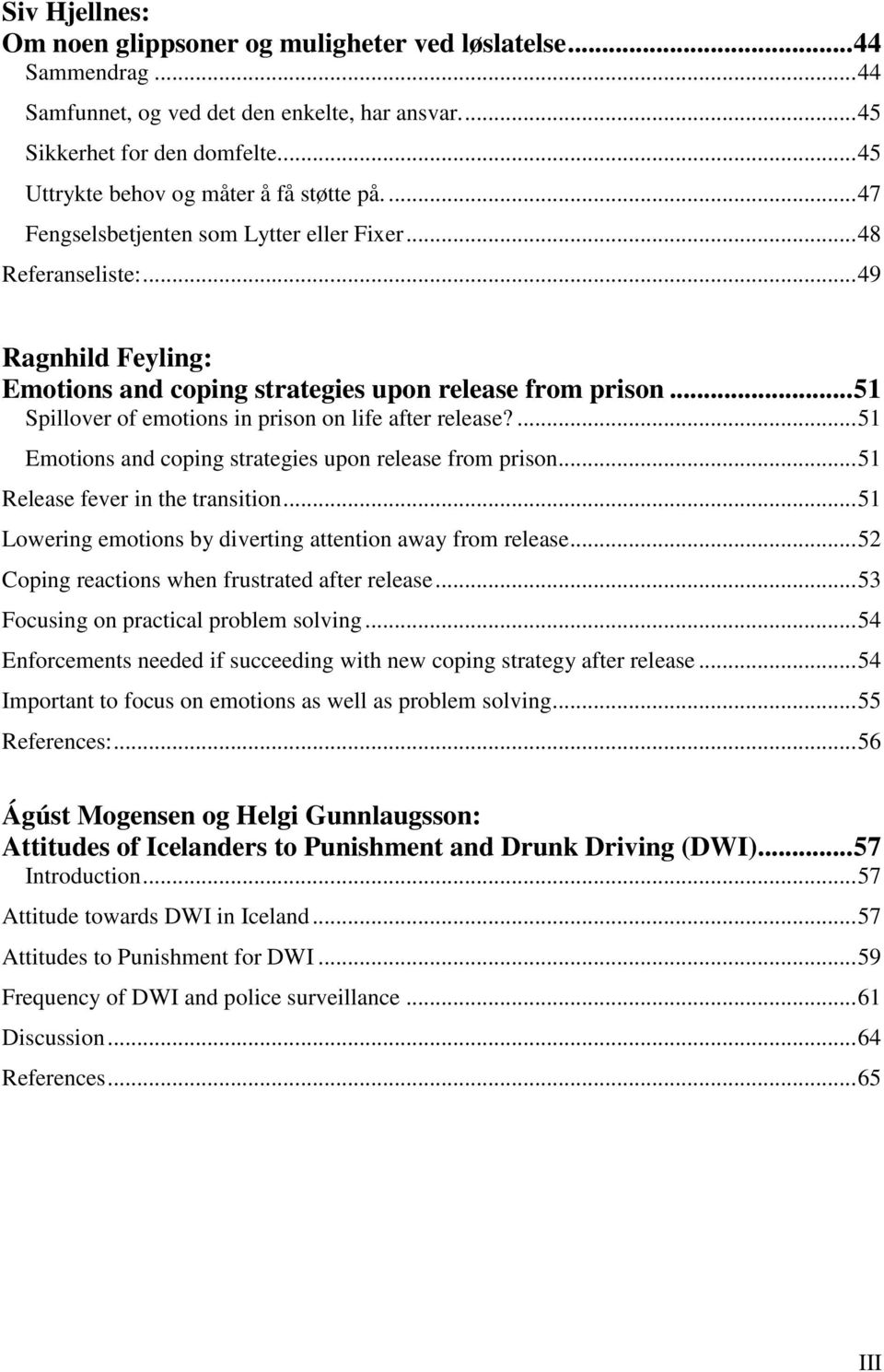 .. 51 Spillover of emotions in prison on life after release?... 51 Emotions and coping strategies upon release from prison... 51 Release fever in the transition.