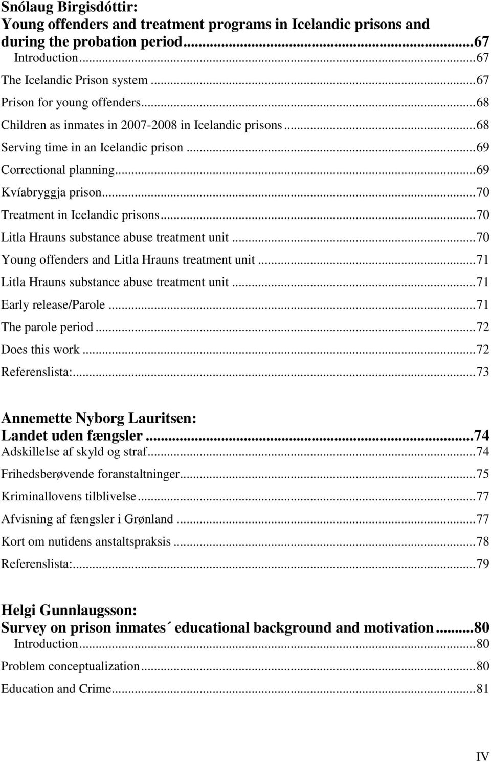 .. 70 Litla Hrauns substance abuse treatment unit... 70 Young offenders and Litla Hrauns treatment unit... 71 Litla Hrauns substance abuse treatment unit... 71 Early release/parole.