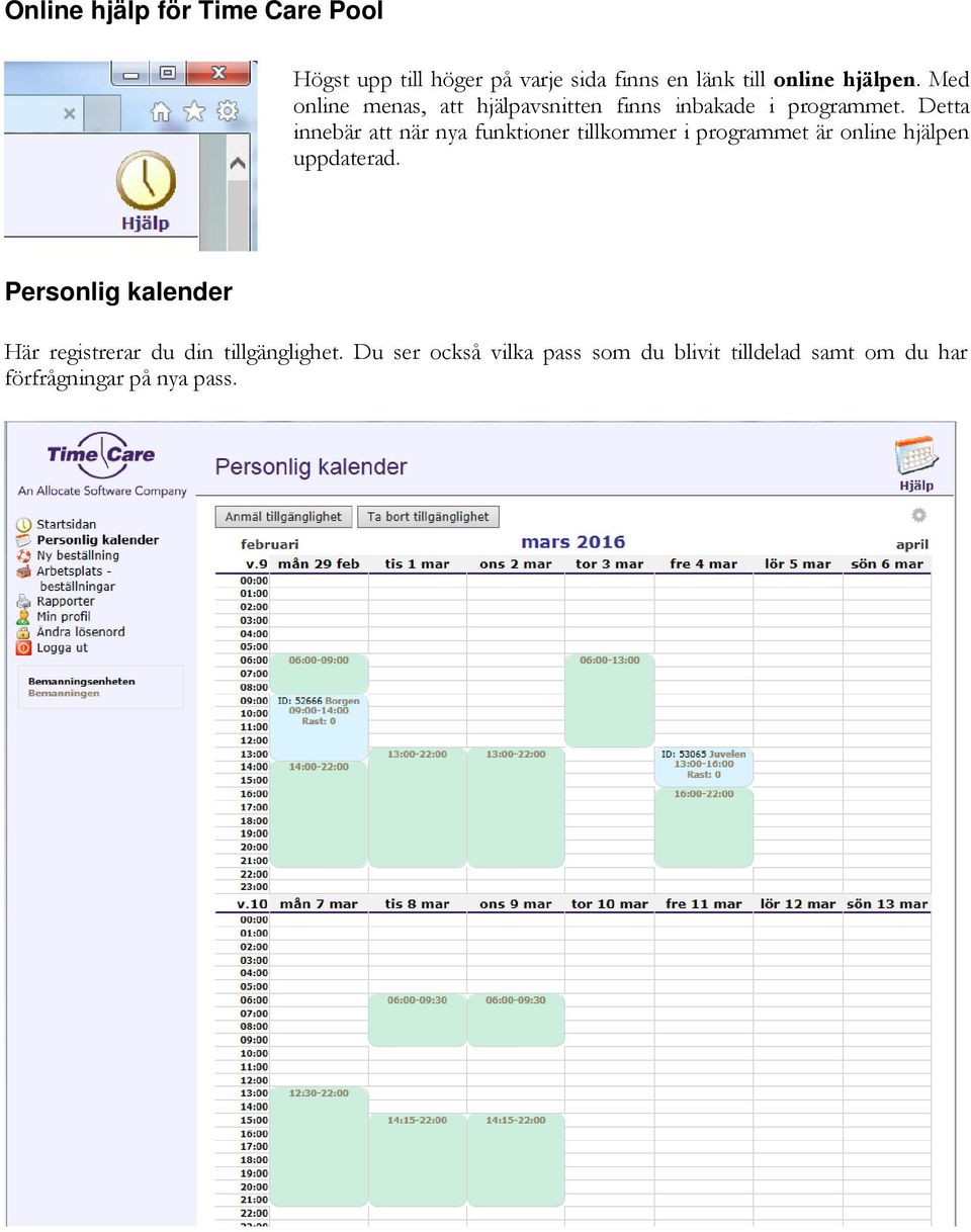 Detta innebär att när nya funktioner tillkommer i programmet är online hjälpen uppdaterad.