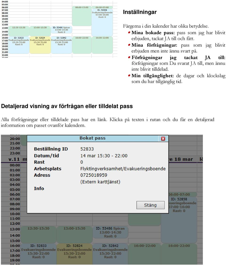 Förfrågningar jag tackat JA till: förfrågningar som Du svarat JA till, men ännu inte blivit tilldelad.