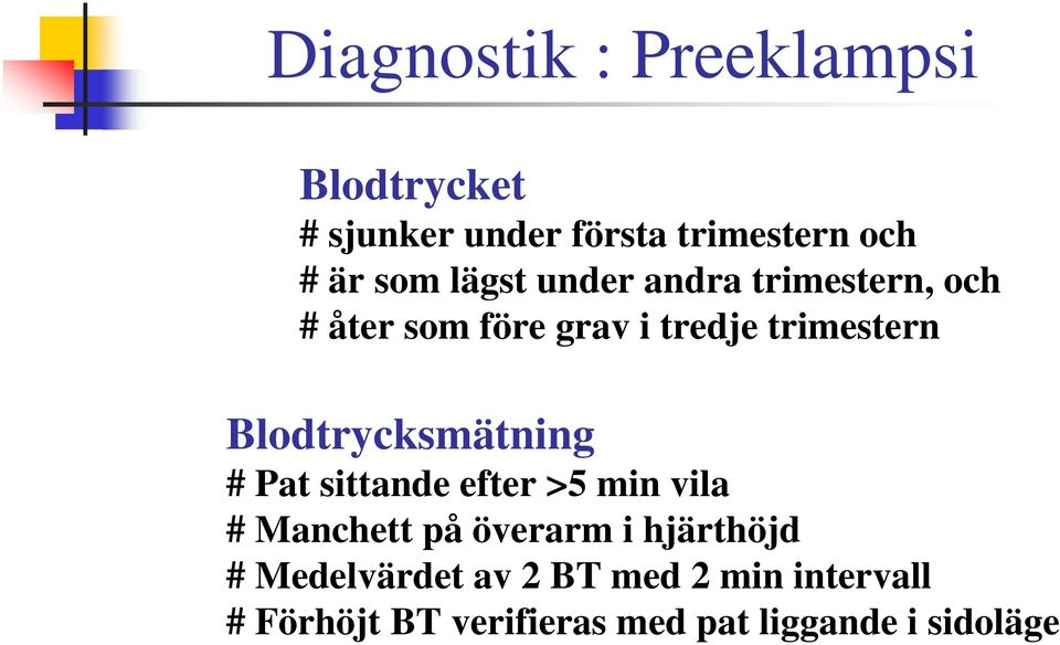 Blodtrycksmätning # Pat sittande efter >5 min vila # Manchett på överarm i hjärthöjd