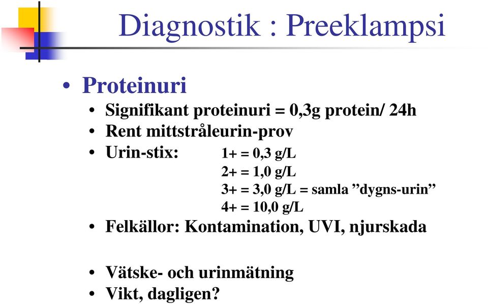 1,0 g/l 3+ = 3,0 g/l = samla dygns-urin 4+ = 10,0 g/l Felkällor: