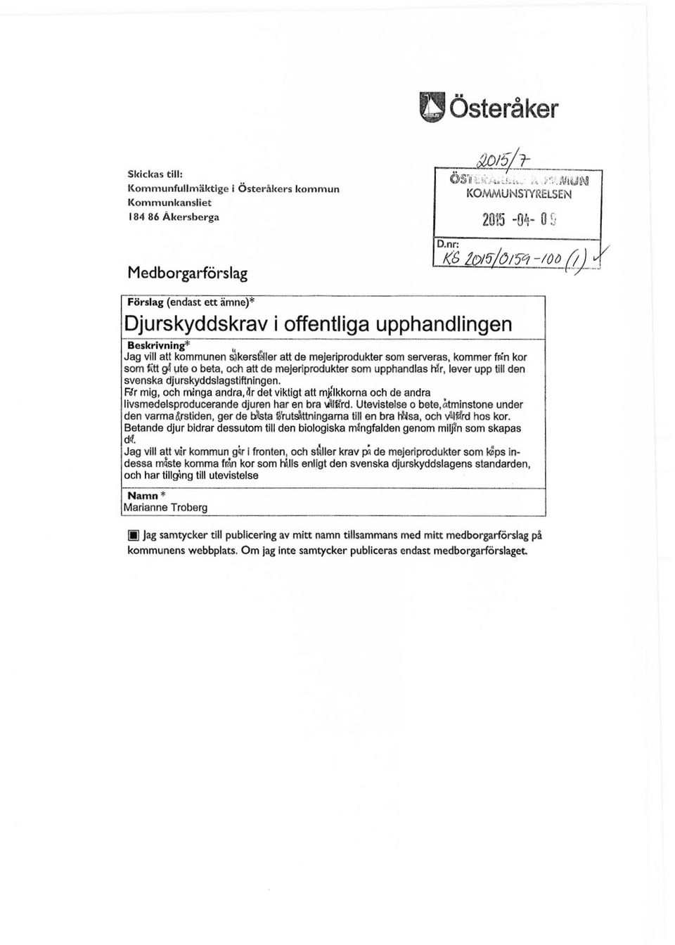 som tt g4 ute o beta, och att de mejeriprodukter som upphandlas hfr, lever upp till den svenska djurskyddslagstiftningen.