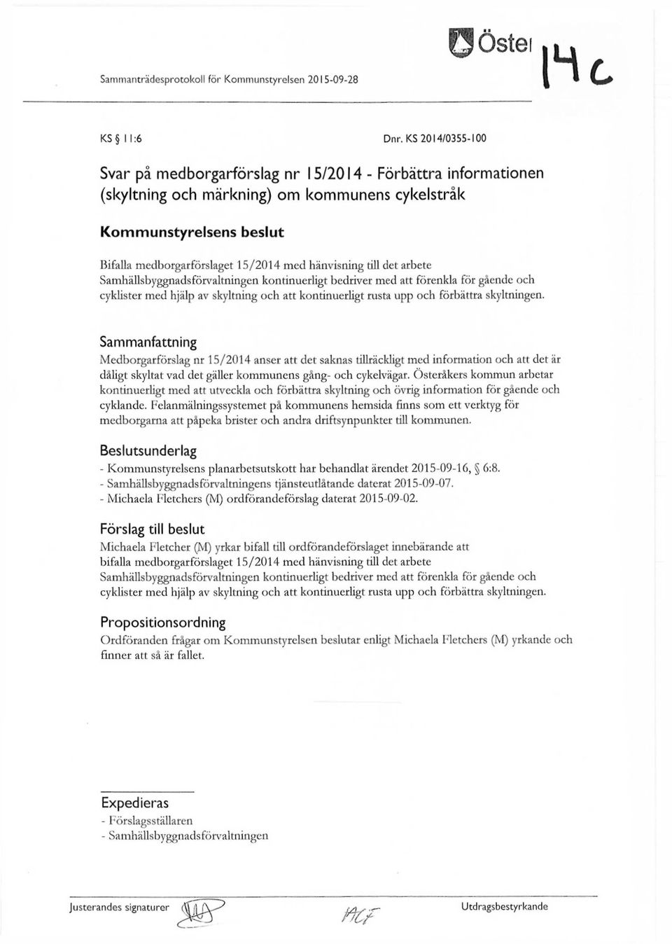 hänvisning till det arbete Samhällsbyggnads förvaltningen kontinuerligt bedriver med att förenkla för gående och cyklister med hjälp av skyltning och att kontinuerligt rusta upp och förbättra