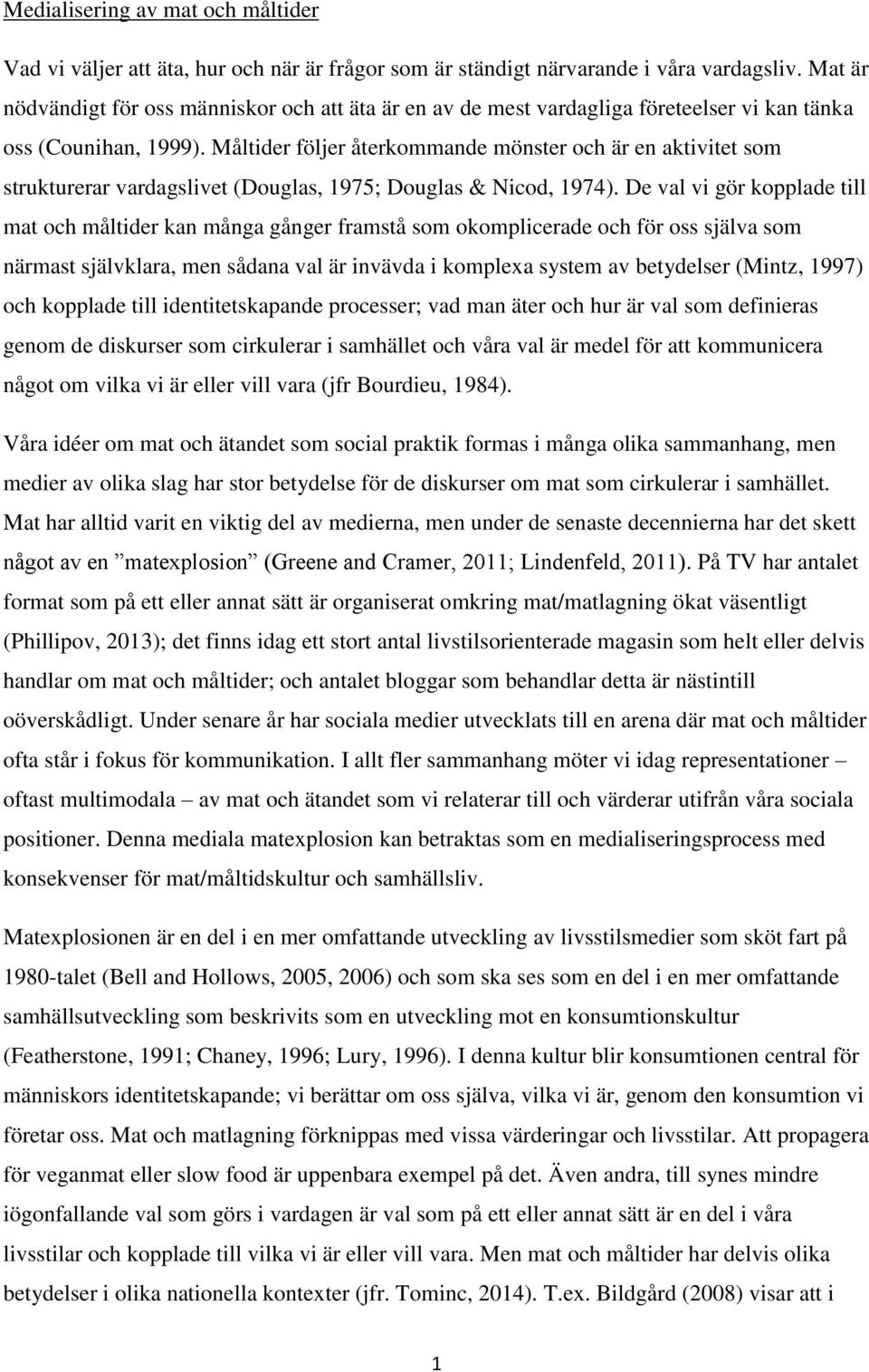 Måltider följer återkommande mönster och är en aktivitet som strukturerar vardagslivet (Douglas, 1975; Douglas & Nicod, 1974).