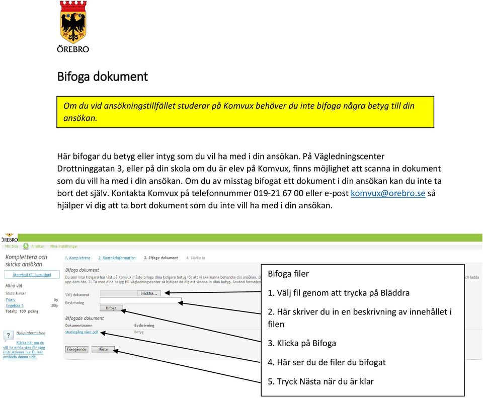 Om du av misstag bifogat ett dokument i din ansökan kan du inte ta bort det själv. Kontakta Komvux på telefonnummer 019-21 67 00 eller e-post komvux@orebro.