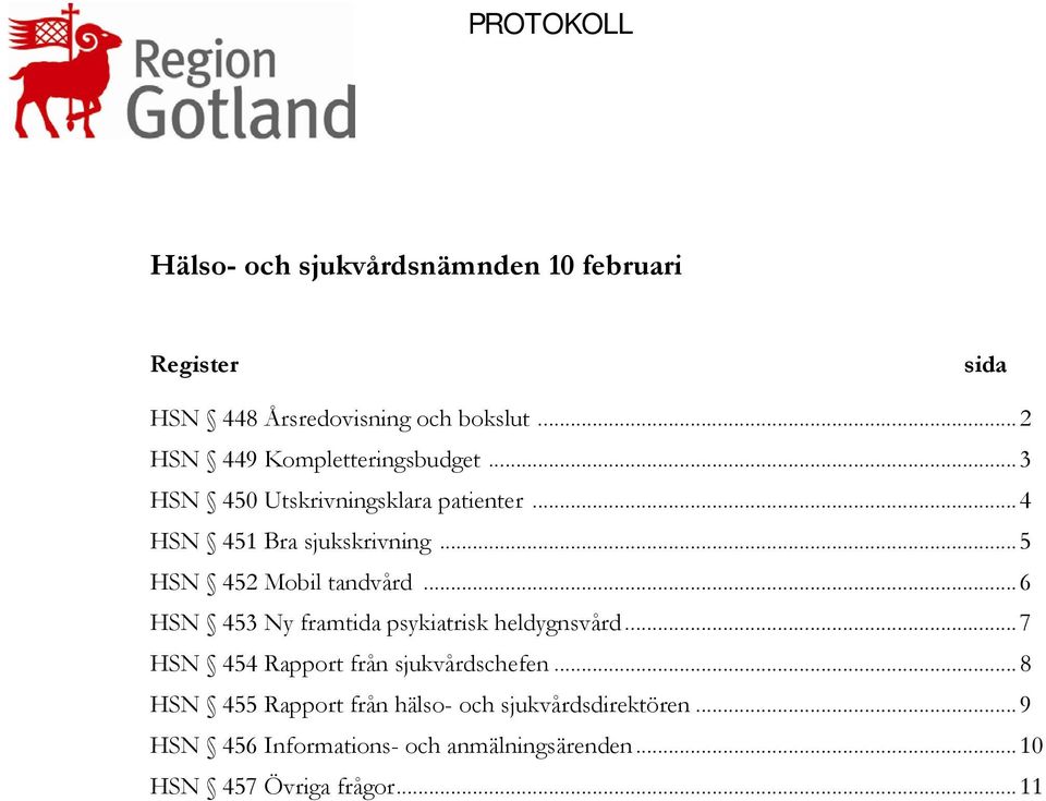 .. 5 HSN 452 Mobil tandvård... 6 HSN 453 Ny framtida psykiatrisk heldygnsvård.