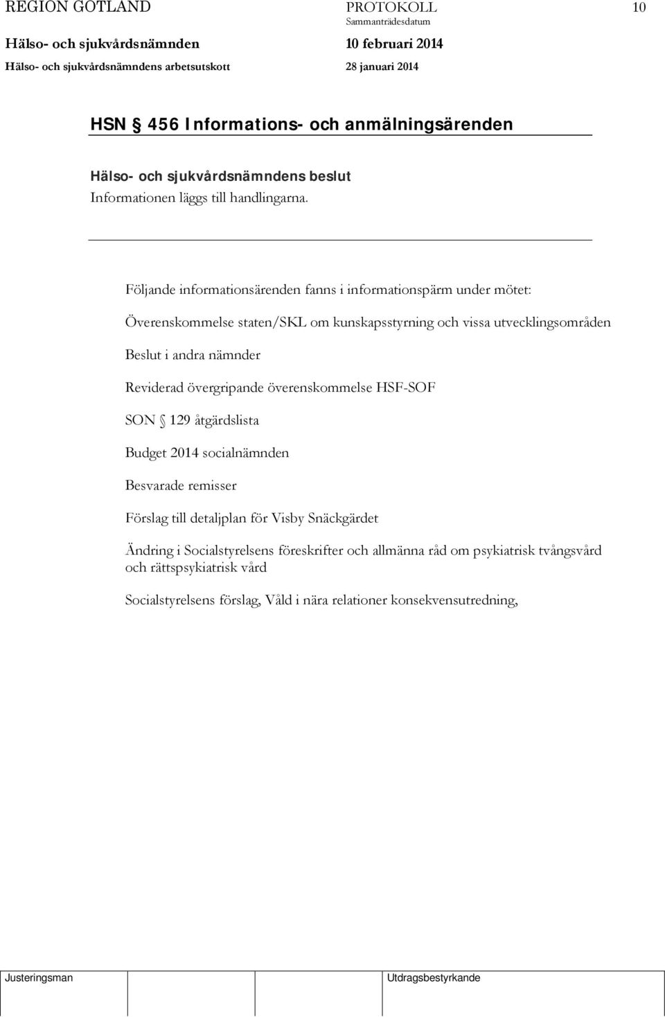 andra nämnder Reviderad övergripande överenskommelse HSF-SOF SON 129 åtgärdslista Budget 2014 socialnämnden Besvarade remisser Förslag till detaljplan