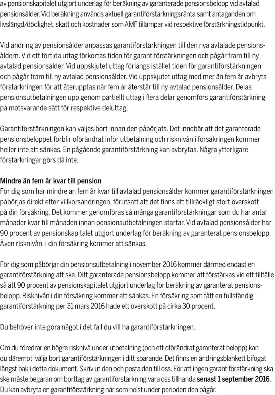 Vid ändring av pensionsålder anpassas garantiförstärkningen till den nya avtalade pensionsåldern.