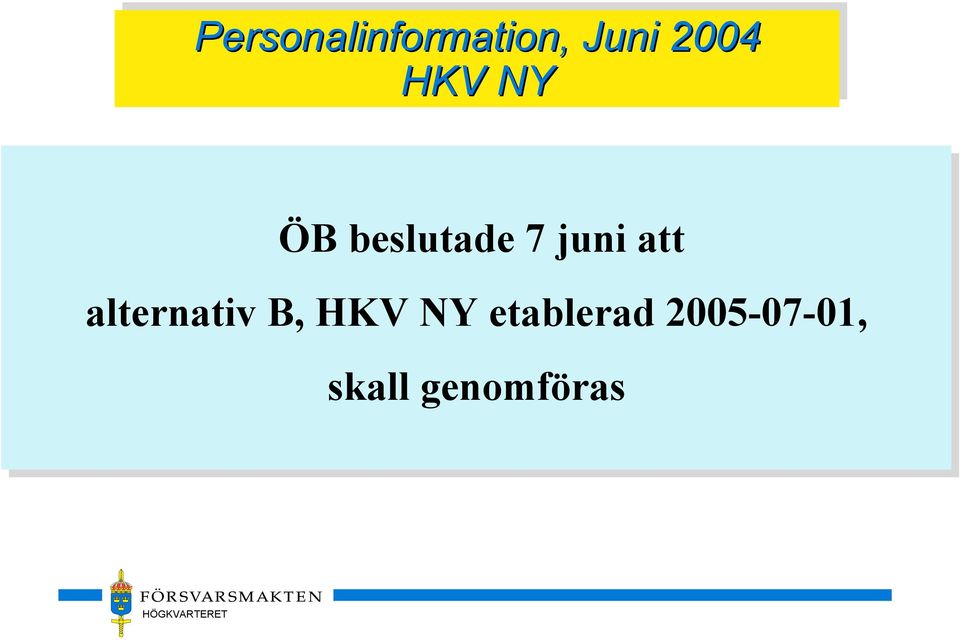 alternativ B, HKV NY etablerad