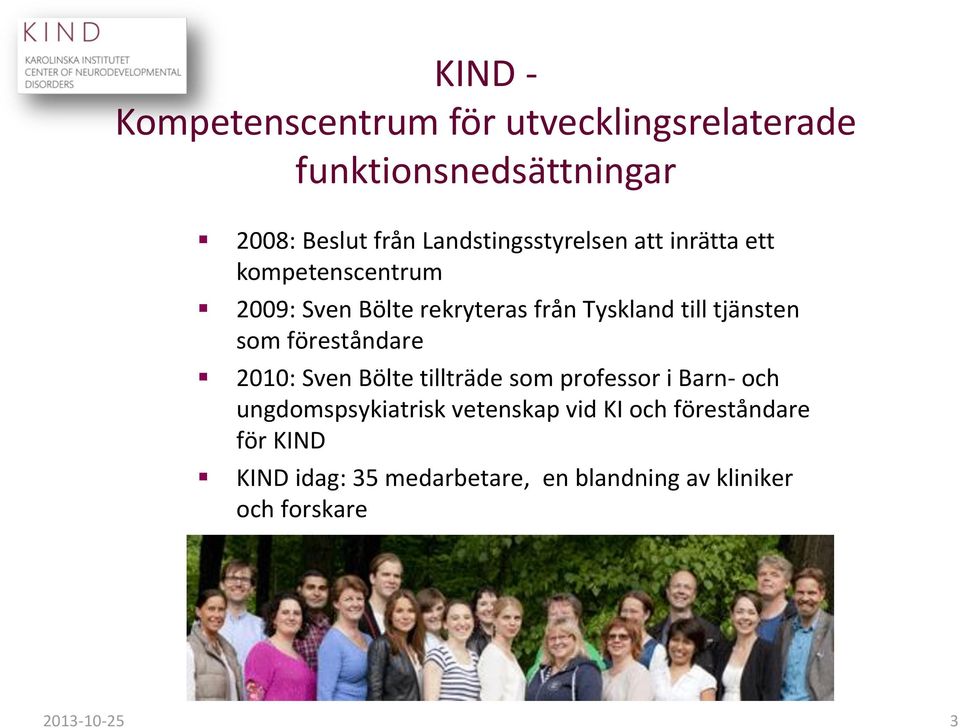 tjänsten som föreståndare 2010: Sven Bölte tillträde som professor i Barn- och ungdomspsykiatrisk