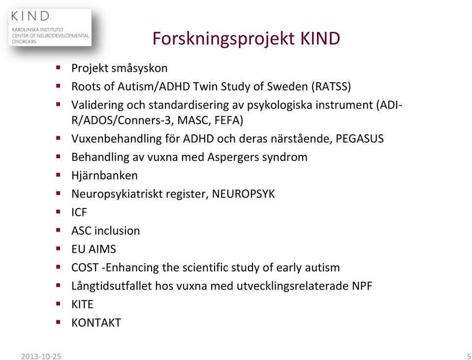 Behandling av vuxna med Aspergers syndrom Hjärnbanken Neuropsykiatriskt register, NEUROPSYK ICF ASC inclusion EU AIMS COST