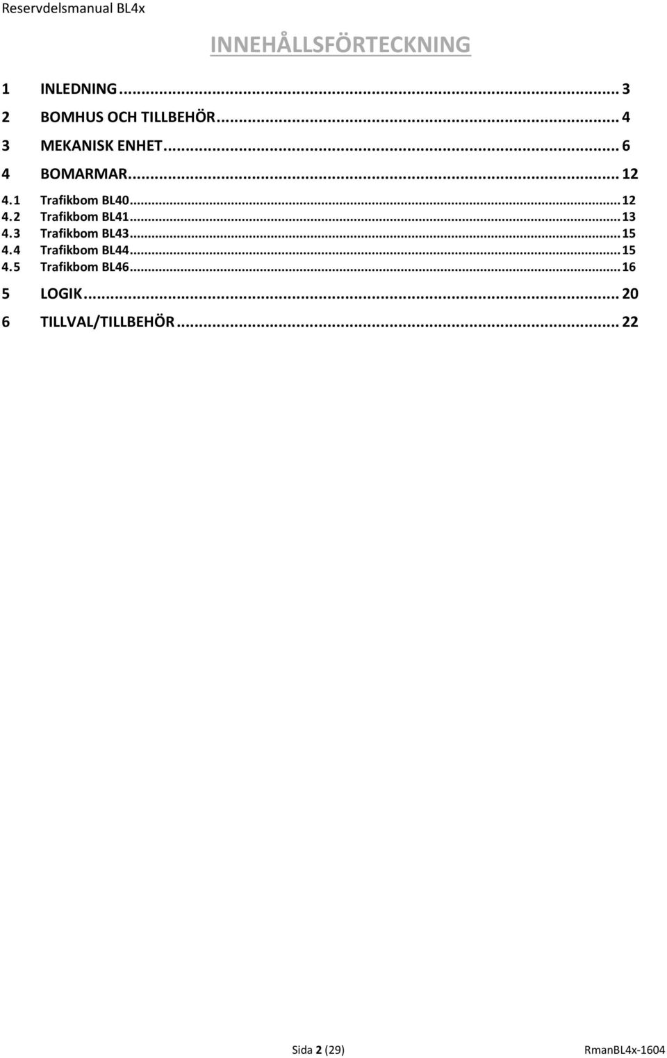 1 Trafikbom BL40... 12 4.2 Trafikbom BL41... 13 4.3 Trafikbom BL43... 15 4.