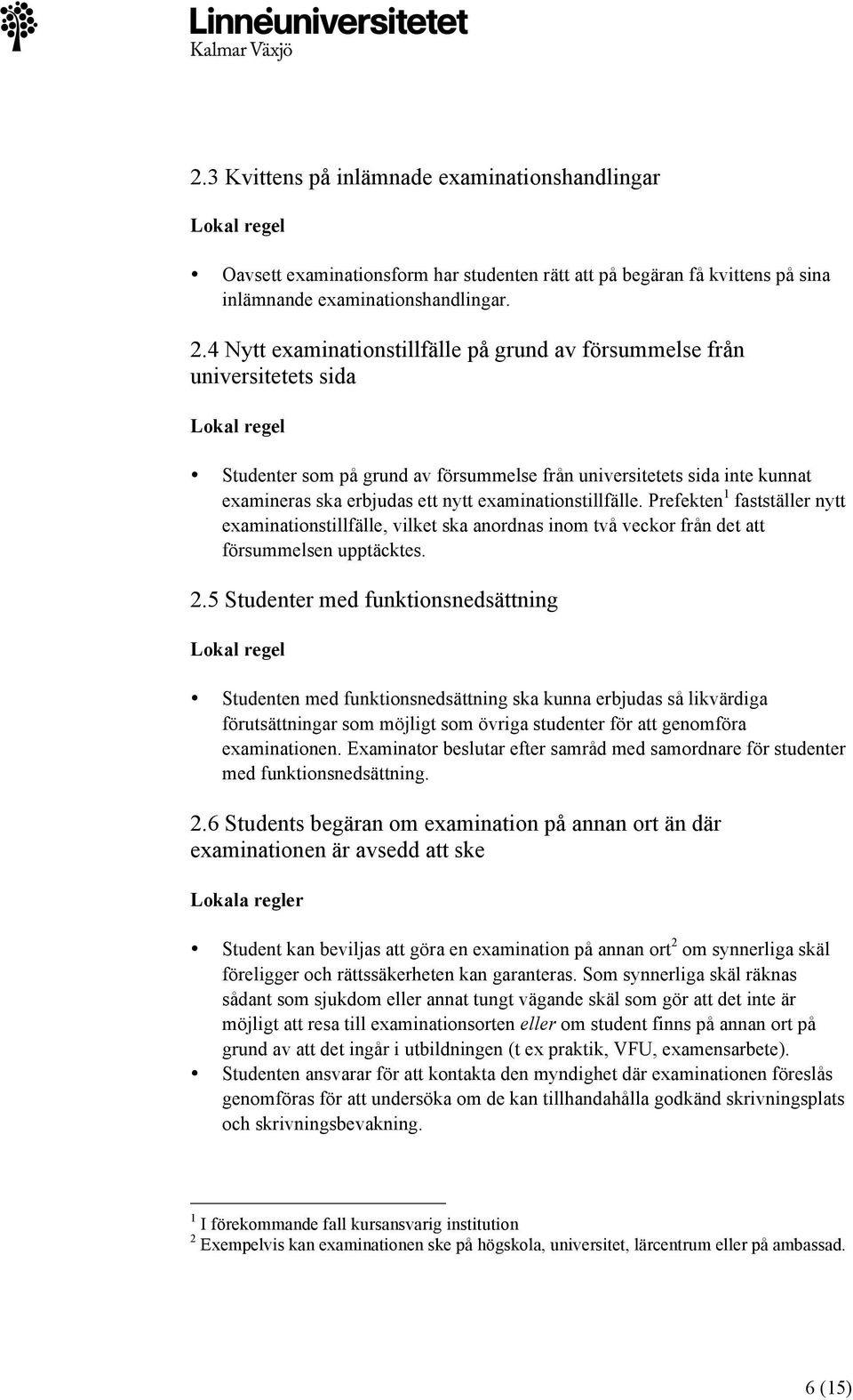 examinationstillfälle. Prefekten 1 fastställer nytt examinationstillfälle, vilket ska anordnas inom två veckor från det att försummelsen upptäcktes. 2.