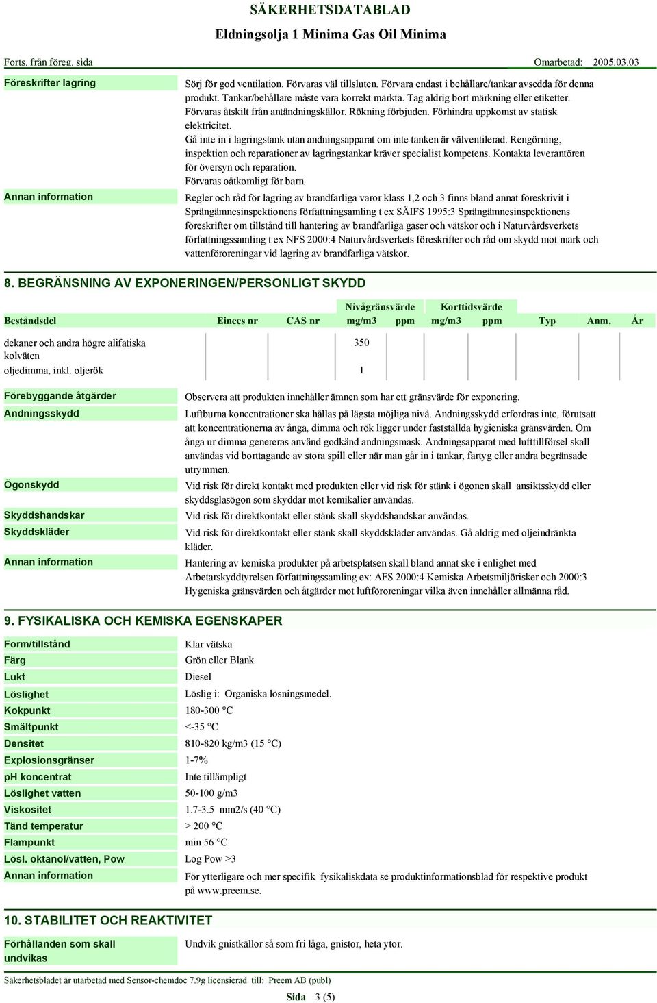 Gå inte in i lagringstank utan andningsapparat om inte tanken är välventilerad. Rengörning, inspektion och reparationer av lagringstankar kräver specialist kompetens.