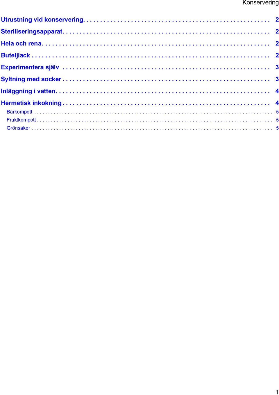 .............................................................. 4 Hermetisk inkokning............................................................. 4 Bärkompott...................................................................................... 5 Fruktkompott.